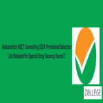 Maharashtra NEET Counselling 2024 Provisional Selection List Released for Special Stray Vacancy Round 2